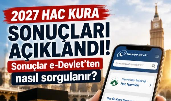 2027 hac kura sonuçları açıklandı: Sonuçlar nasıl öğrenilecek?