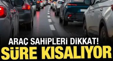 Araç sahipleri dikkat! Beş gün içinde ödenmesi gerekiyor