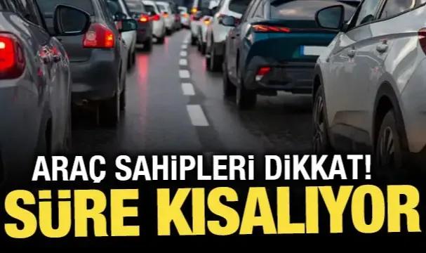 Araç sahipleri dikkat! Beş gün içinde ödenmesi gerekiyor