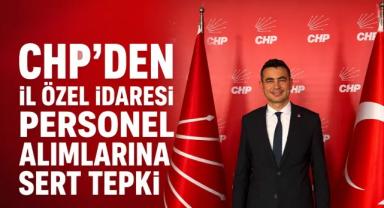 CHP'den İl Özel İdaresi Personel Alımlarına Sert Tepki
