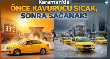 Karaman'da Önce Kavurucu Sıcak, Sonra Sağanak Yağış!