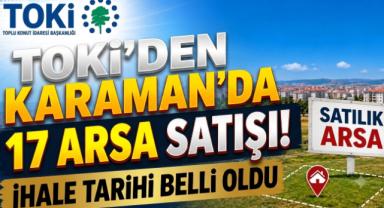 TOKİ'den Karaman'da 17 Arsa Satışı! İhale Tarihi Belli Oldu