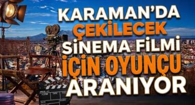 Karaman'da Çekilecek Sinema Filmi İçin Oyuncu Aranıyor