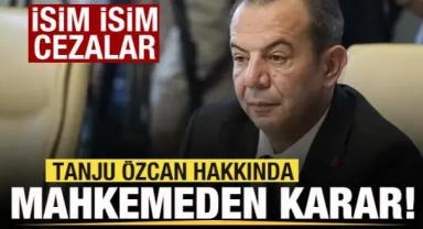 Tanju Özcan hakkında mahkemeden karar! İsim isim cezalar