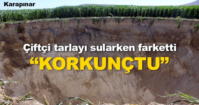 Yeni oluşan obruğu tarlayı sulayan işçi fark etti