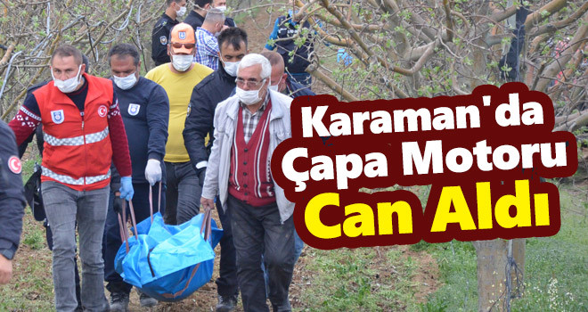 Karaman'da çapa makinesine sıkışan çiftçi yaşamını yitirdi