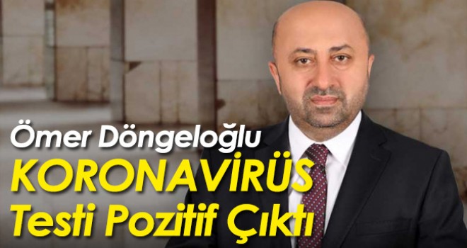 Ömer Döngeloğlu koronavirüs testi pozitif çıktı