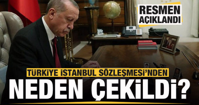 Türkiye İstanbul Sözleşmesi’nden neden çekildi? Resmen açıklandı