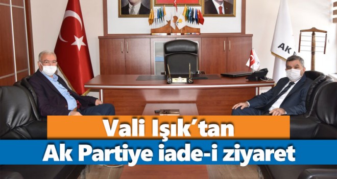 Vali Işık’tan Ak Partiye iade-i ziyaret