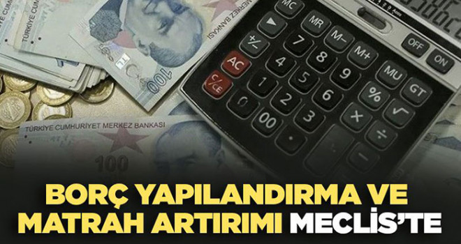 Matrah artışı ve sicil affı Meclis’te! İlk taksit 30 Eylül'de