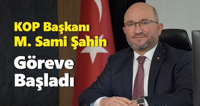 Yeni KOP Başkanı Mahmut Sami Şahin Görevine Başladı