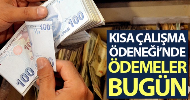 Kısa Çalışma Ödeneği’nde ödemeler bugün yapılıyor