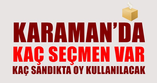 Karaman'da Kaç Seçmen Var? Seçim 2018