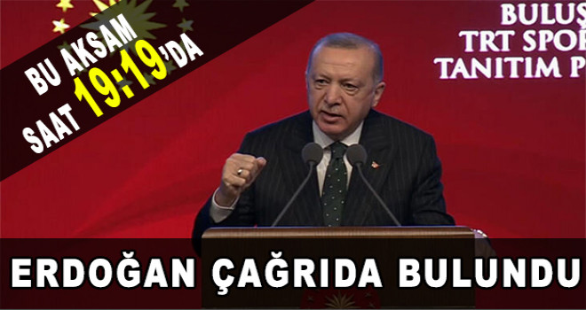 Erdoğan çağrıda bulundu: Bu akşam saat 19.19’da...