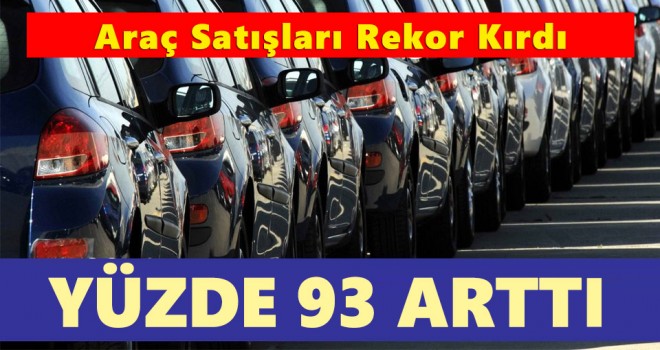 Otomobil ve hafif ticari araç satışı yüzde 93 yükseldi