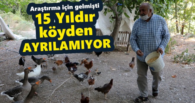 Emekli mühendis, araştırma için geldiği köyden 15 yıldır ayrılamıyor