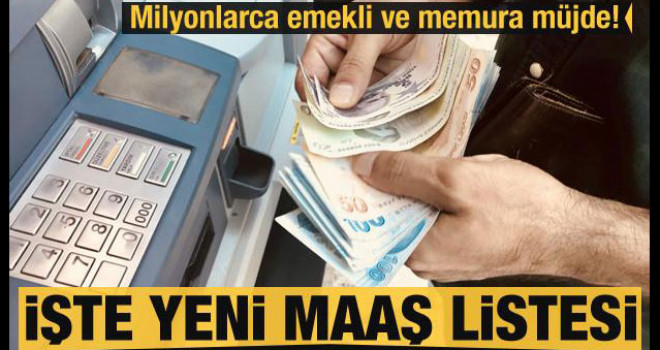 Milyonlarca emekli ve memura müjde! İşte yeni zamlı maaş listesi