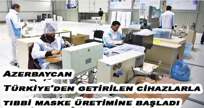 Azerbaycan Türkiye'den getirilen cihazlarla tıbbi maske üretimine başladı