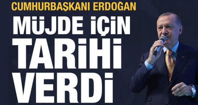 Cumhurbaşkanı Erdoğan Müjde İçin Tarih Verdi
