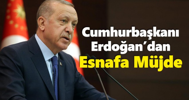 Cumhurbaşkanı Erdoğan, esnafa müjdesini verdi