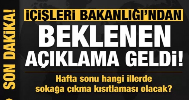 Hafta sonu hangi illerde sokağa çıkma yasağı olacak?