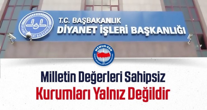 MİLLETİN DEĞERLERİ SAHİPSİZ, KURUMLARI YALNIZ DEĞİLDİR