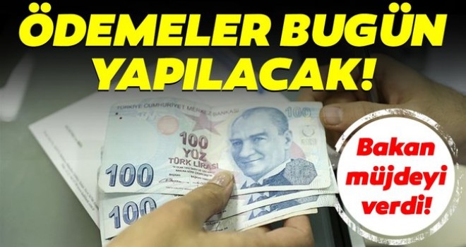 Bakan güzel haberi verdi! Hesaplara yatırılıyor