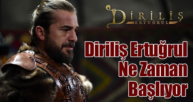 Diriliş Ertuğrul Ne Zaman Başlıyor