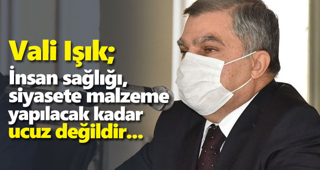 'İnsan sağlığı, siyasete malzeme yapılacak kadar ucuz değildir'