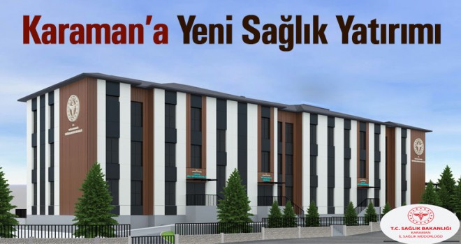 Karaman’a Yeni Sağlık Yatırımı