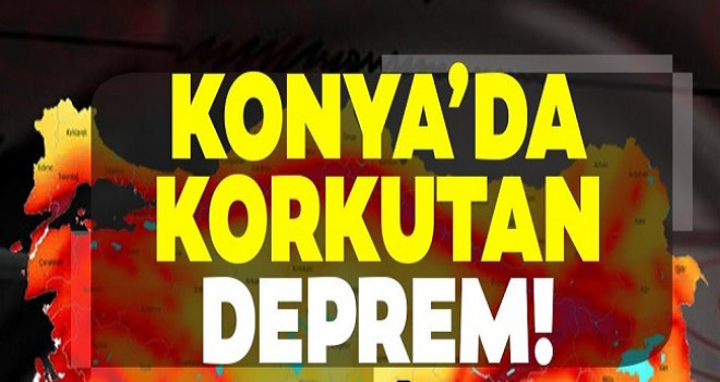 Konya'da korkutan deprem!