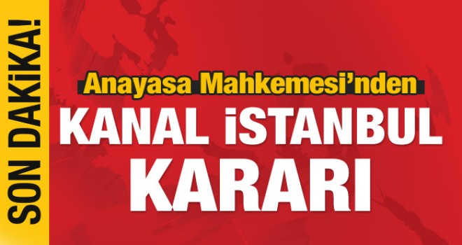 Anayasa Mahkemesi'nden Kanal İstanbul kararı