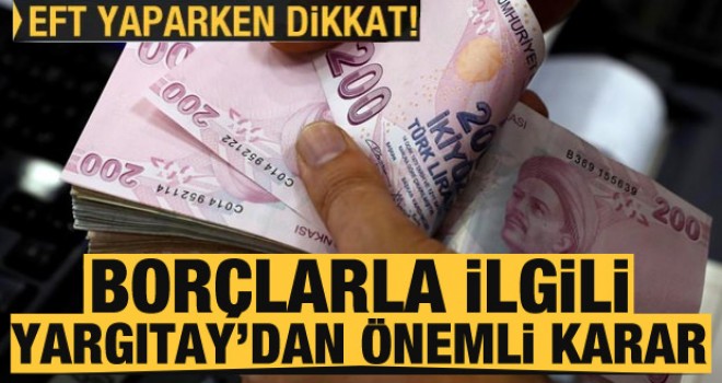 EFT yaparken dikkat! Borçlarla ilgili Yargıtay'dan önemli karar