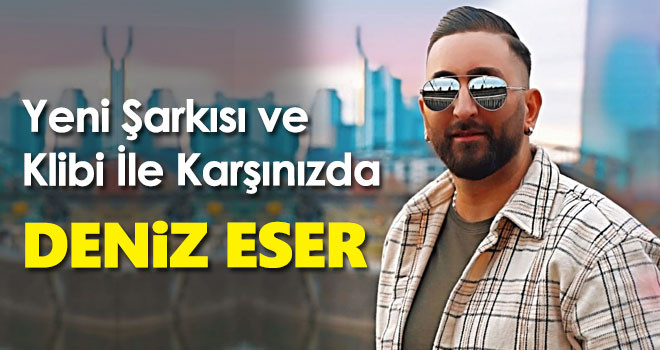 Deniz Eser (13 Haziran 1990), Türk şarkıcı