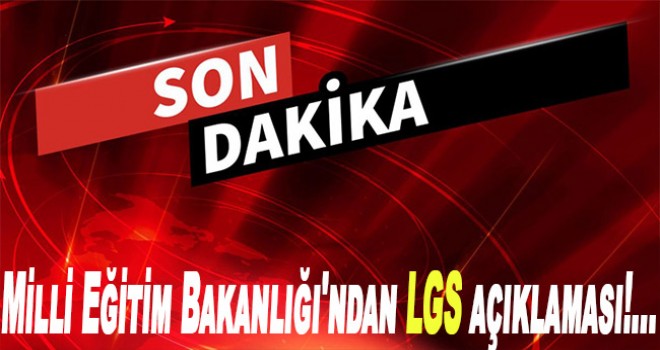 Milli Eğitim Bakanlığı'ndan LGS açıklaması!