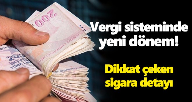 Vergi sisteminde yeni dönem! Dikkat çeken sigara detayı