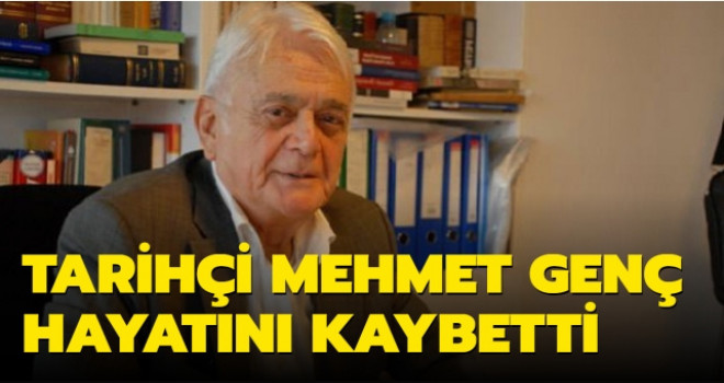 Tarihçi Mehmet Genç vefat etti