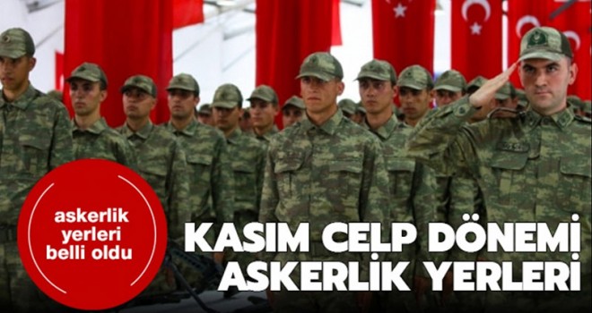 Kasım celbi askerlik yerleri açıklandı