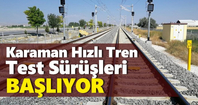 Konya - Karaman YHT hattında test sürüşleri başlıyor