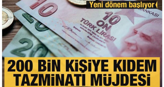200 bin kişiye kıdem tazminatı müjdesi