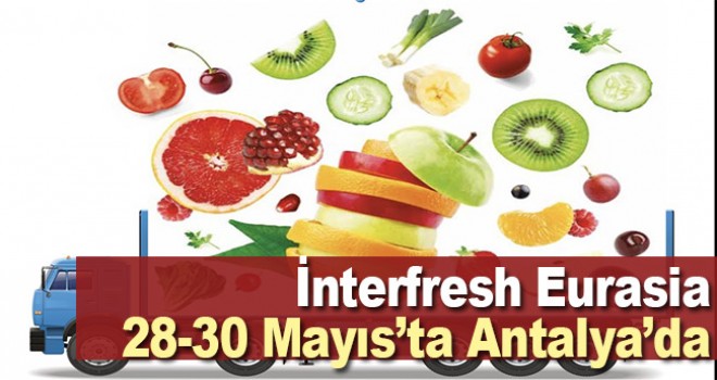 Interfresh Eurasia Yaş Sebze Meyve Fuarı'na doğru