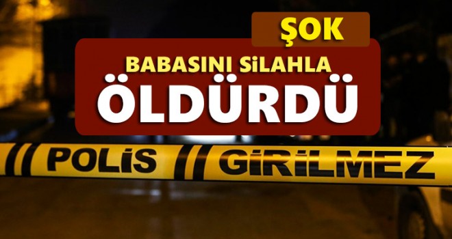 Babasını Silahla Öldürdü