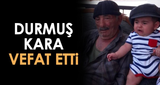Durmuş Kara Vefat Etti