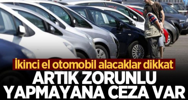 İkinci el otomobil alacaklar dikkat! Artık zorunlu
