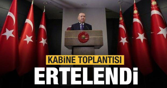 Cumhurbaşkanlığı Kabine Toplantısı ertelendi