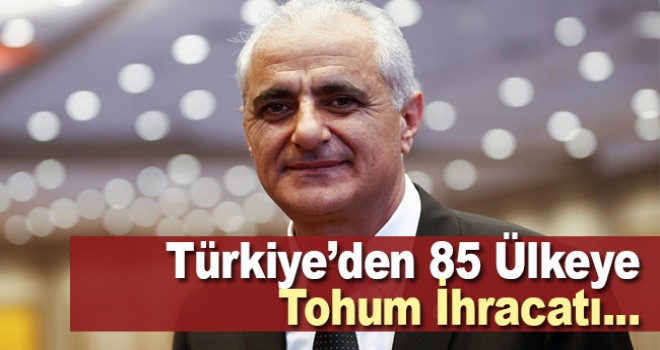 Türkiye'den 85 ülkeye tohum ihracatı