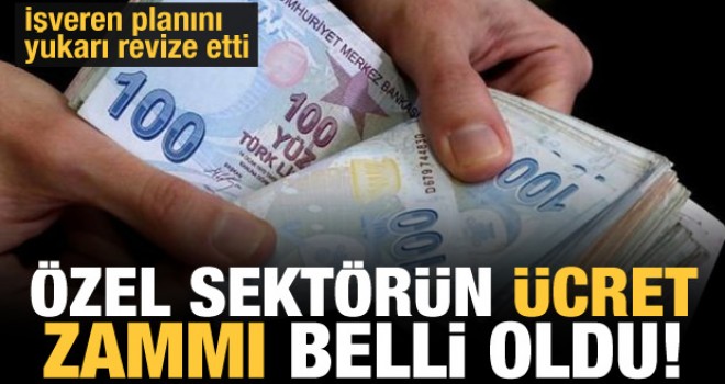 İşveren ücret zammı planını yukarı revize etti