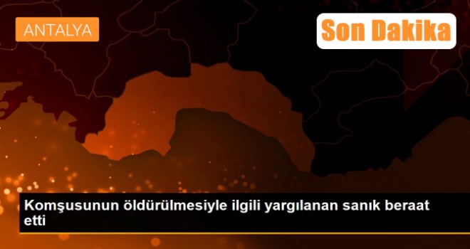 Komşusunun öldürülmesiyle ilgili yargılanan sanık beraat etti