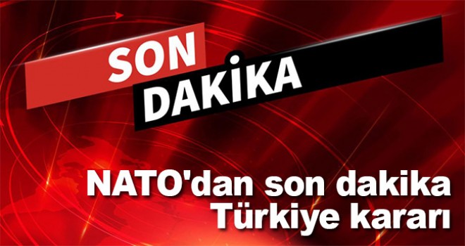 NATO'dan son dakika Türkiye kararı