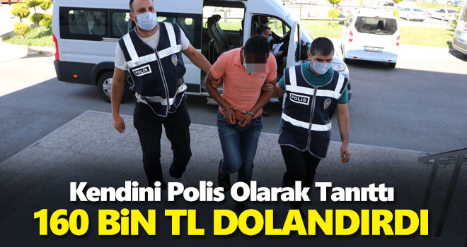 Kendisini polis olarak tanıttı! 160 Bin TL Dolandırdı
